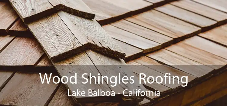 Wood Shingles Roofing Lake Balboa - California