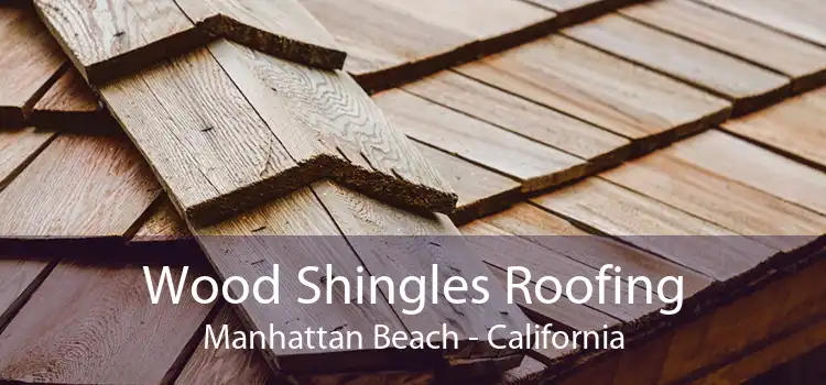 Wood Shingles Roofing Manhattan Beach - California