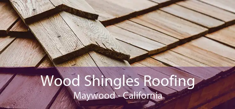 Wood Shingles Roofing Maywood - California