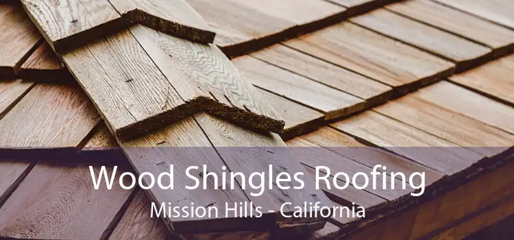 Wood Shingles Roofing Mission Hills - California