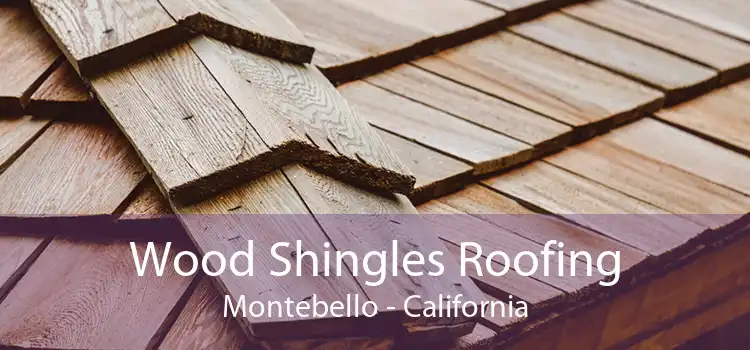 Wood Shingles Roofing Montebello - California