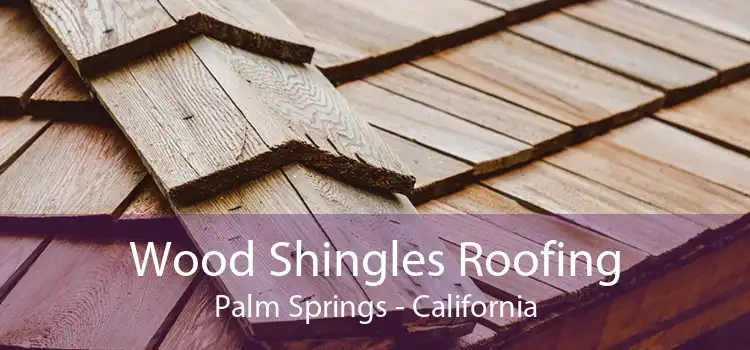 Wood Shingles Roofing Palm Springs - California