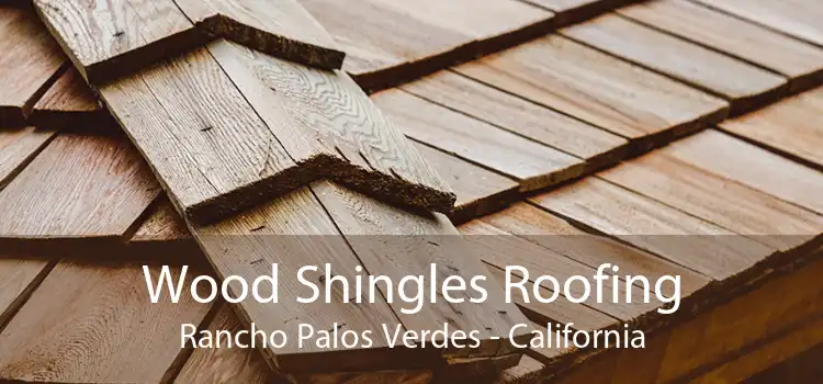 Wood Shingles Roofing Rancho Palos Verdes - California