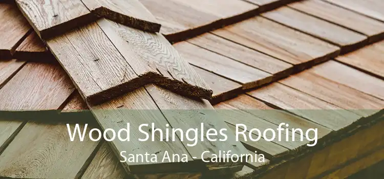 Wood Shingles Roofing Santa Ana - California