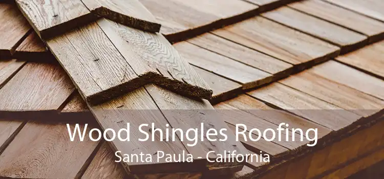 Wood Shingles Roofing Santa Paula - California