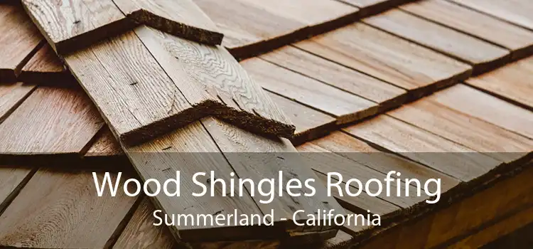 Wood Shingles Roofing Summerland - California