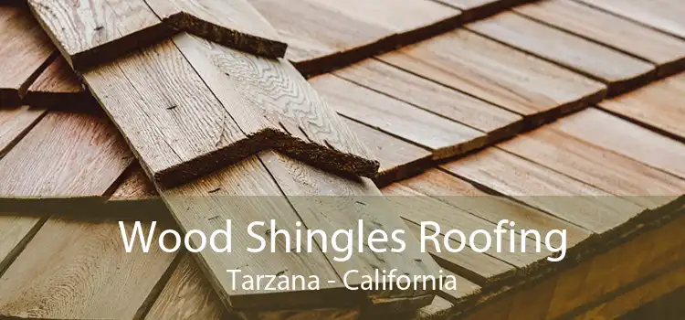 Wood Shingles Roofing Tarzana - California