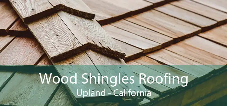 Wood Shingles Roofing Upland - California